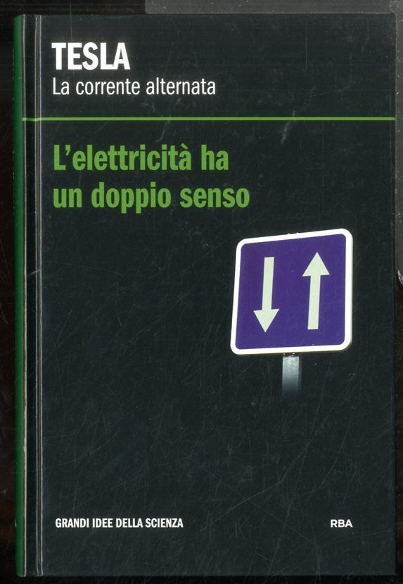 TESLA LA CORRENTE ALTERNATA L`ELETTRICITÀ HA UN DOPPIO SENSO - …