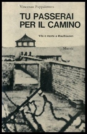 TU PASSERAI PER IL CAMINO VITA E MORTE A MAUTHAUSEN …