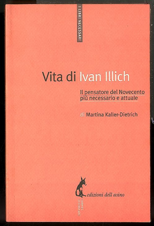 VITA DI IVAN ILLICH IL PENSATORE DEL NOVECENTO PIÙ NECESSARIO …