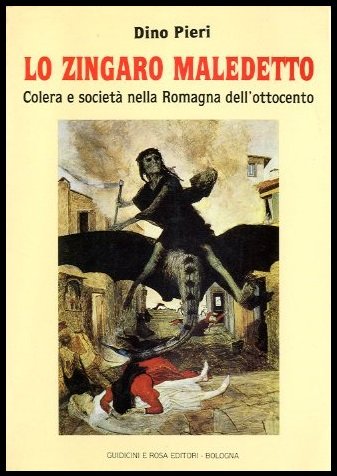 ZINGARO MALEDETTO COLERA E SOCIETA` NELLA ROMAGNA DELL` OTTOCENTO ( …