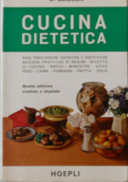 Cucina dietetica. Basi fisiologiche, alimenti, regimi, ricette