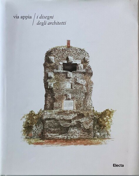 Via Appia. I disegni degli architetti