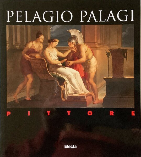 Pelagio Palagi pittore. Dipinti dalle raccolte del Comune di Bologna …