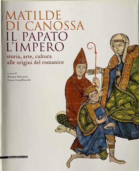 Matilde di Canossa, il papato, l'impero. Storia, arte, cultura alle …