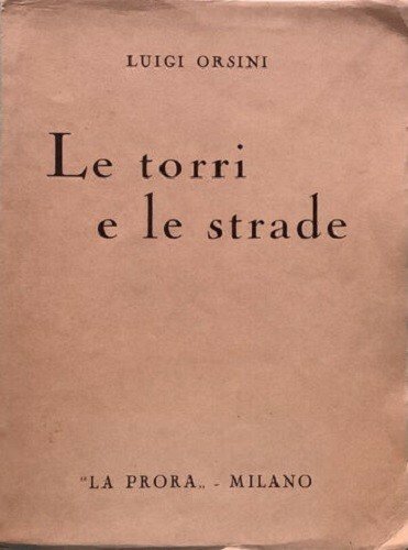 Le torri e le strade. Liriche del tempo nÃ²vo / …