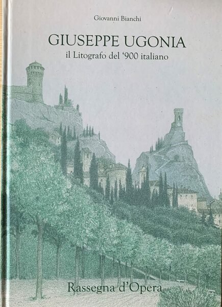 Giuseppe Ugonia. Il litografo del '900 italiano