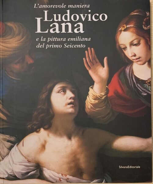 L'amorevole maniera. Ludovico Lana e la pittura emiliana del primo …