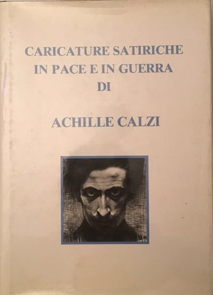 Caricature satiriche in pace e in guerra di Achille Calzi …