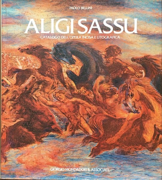 Aligi Sassu. Catalogo dell'opera incisa e litografica