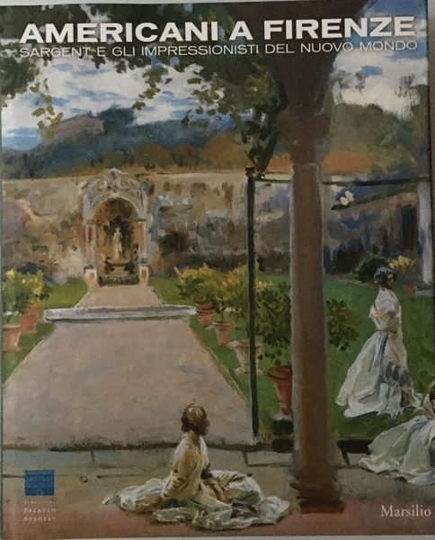 Americani a Firenze. Sargent e gli impressionisti del Nuovo Mondo