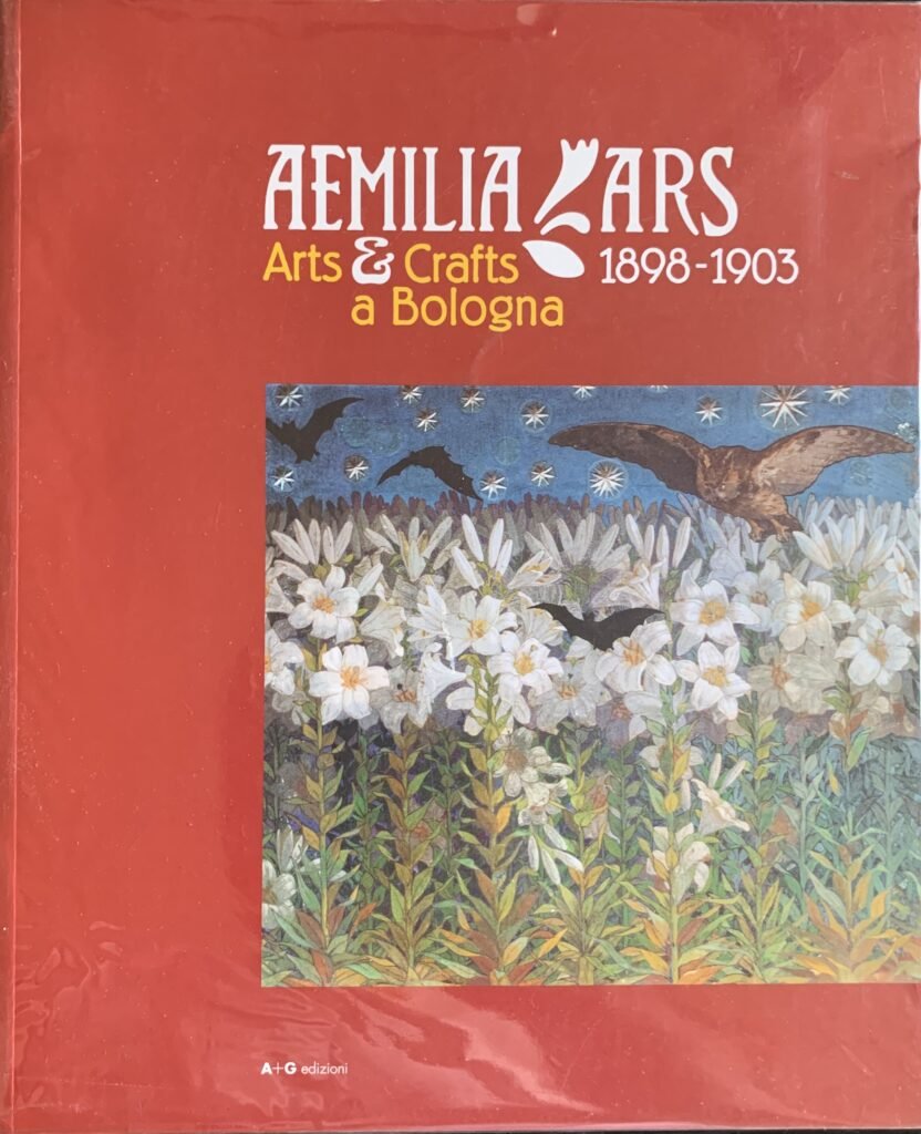 Aemilia Ars 1898-1903. Arts & Crafts a Bologna