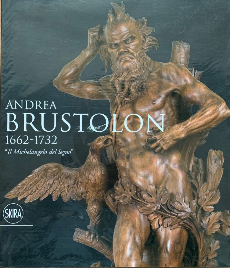 Andrea Brustolon 1662-1732. Il Michelangelo del legno