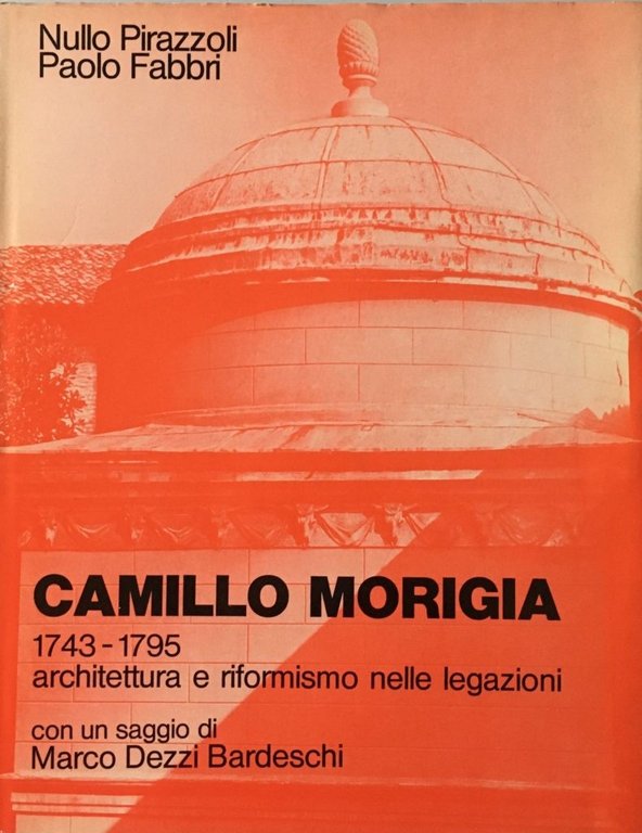 Camillo Morigia 1743-1795. Architettura e riformismo nelle legazioni