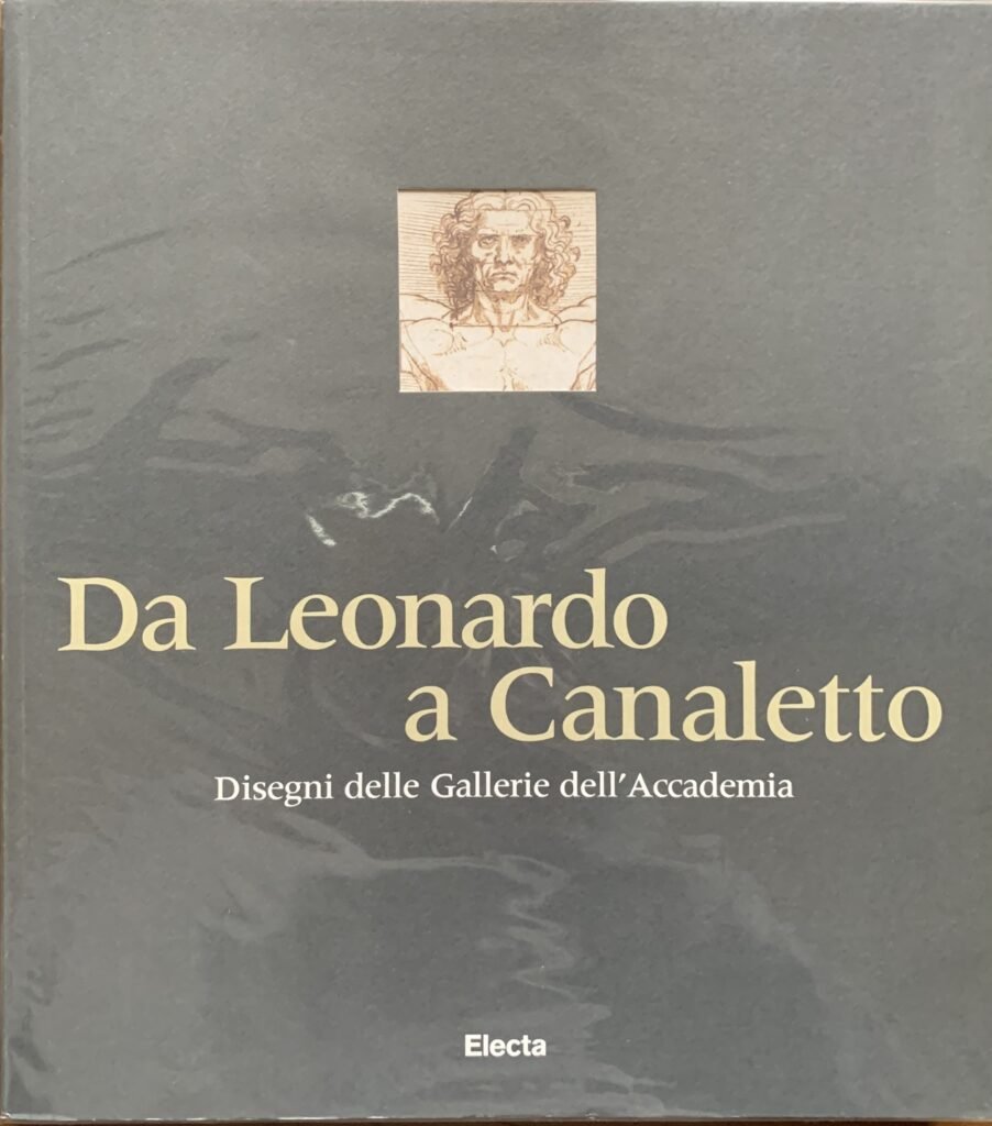 Da Leonardo a Canaletto. Disegni delle Galleria dell'Accademia