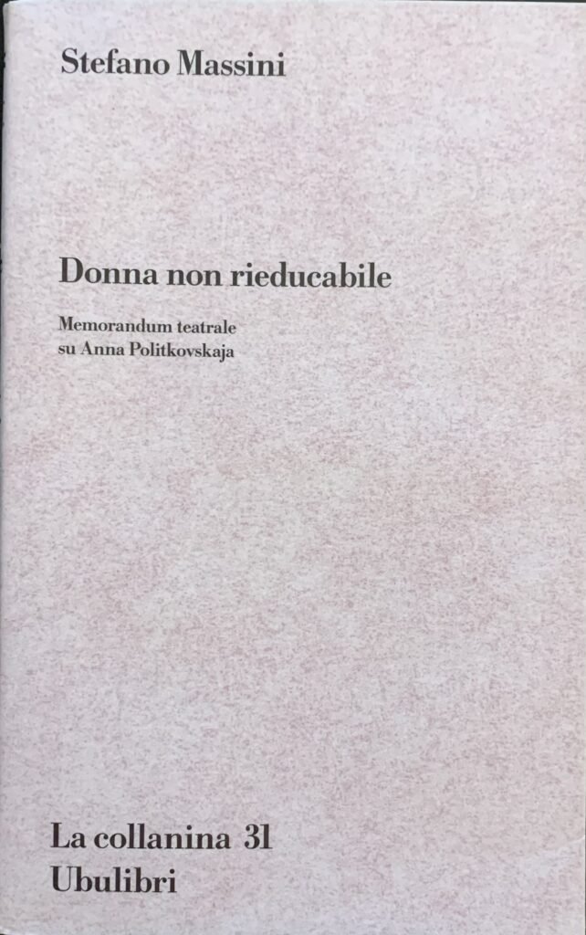 Donna non rieducabile. Memorandum teatrale su Anna Politkovskaja