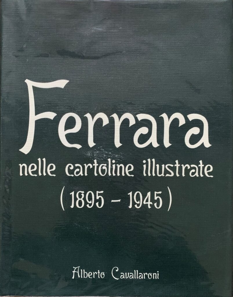 Ferrara nelle cartoline illustrate (1895-1945)