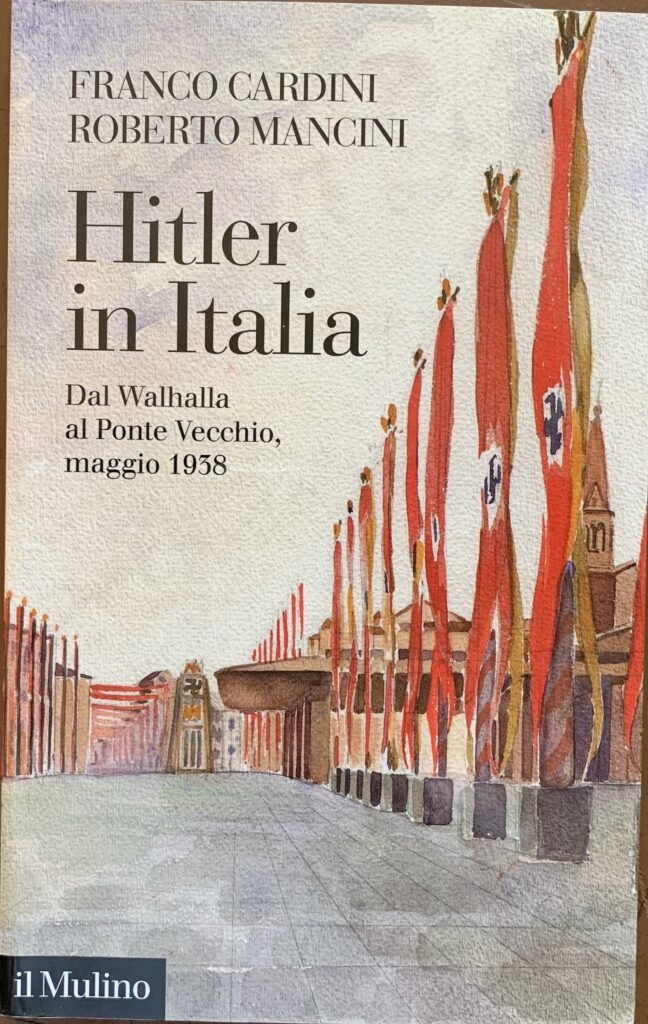 Hitler in Italia. Dal Walhalla al Ponte Vecchio, maggio 1938