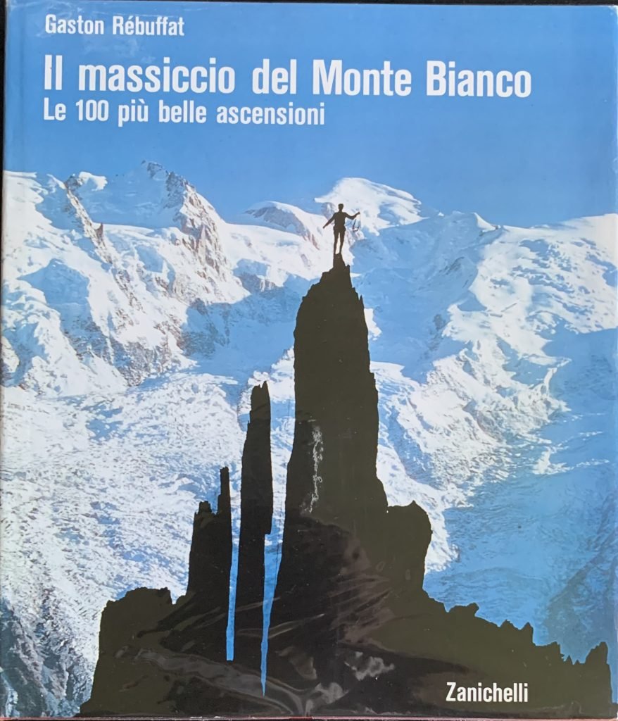 Il massiccio del Monte Bianco. Le 100 piÃ¹ belle ascensioni