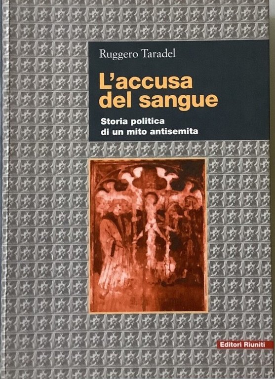 L'accusa del sangue. Storia politica di un mito antisemita