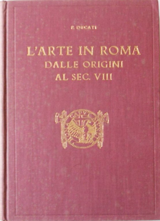 L'arte in Roma dalle origini al sec. VIII