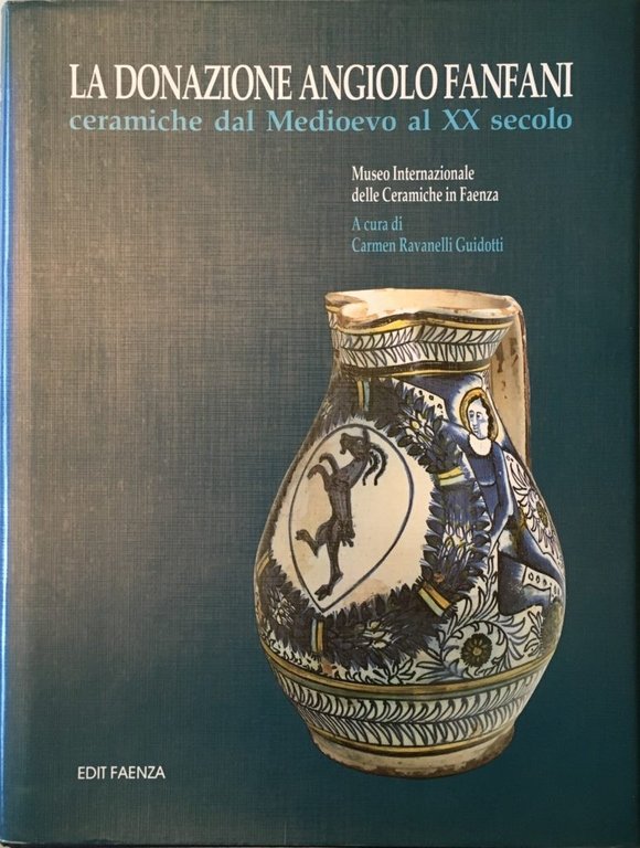 La donazione Angiolo Fanfani. Ceramiche dal Medioevo al XX secolo