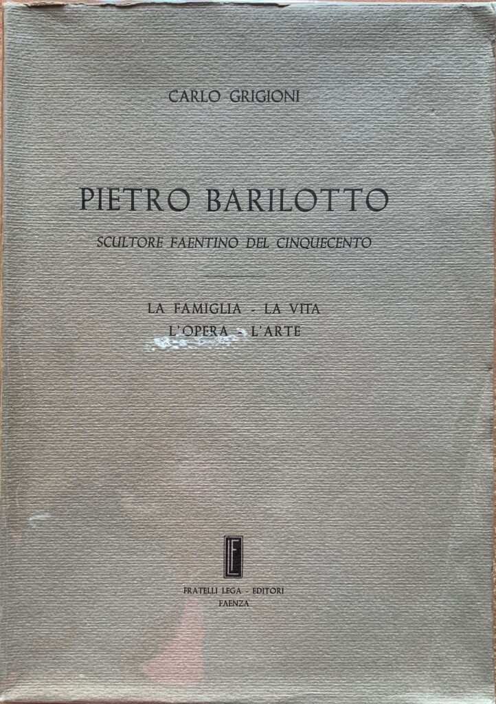 Pietro Barilotto. Scultore faentino del Cinquecento