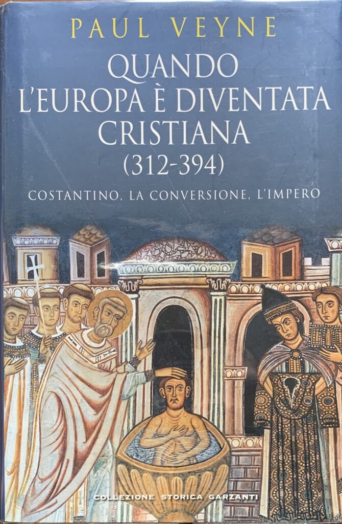 Quando l'Europa Ã¨ diventata cristiana (312-394). Costantino, la conversione, l'impero