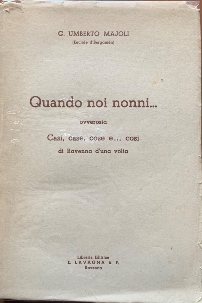 Quando noi nonni. Casi, case, cose di Ravenna d'una volta