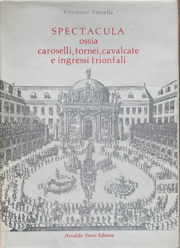 Spectacula ossia Caroselli, tornei, cavalcate e ingressi trionfali