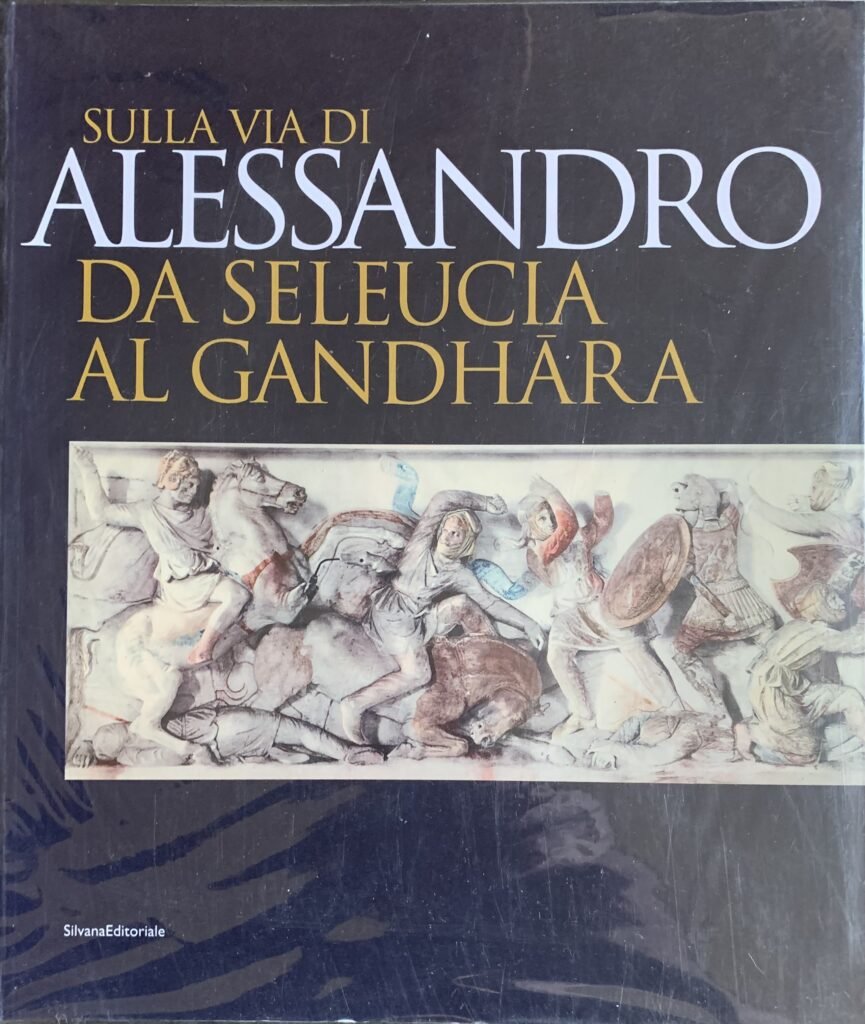 Sulla via di Alessandro da Seleucia al Gandhara