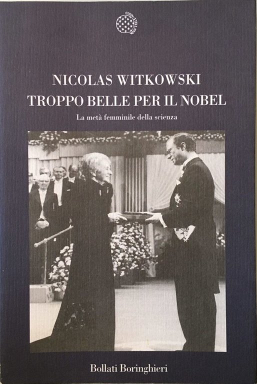 Troppo belle per il Nobel. La met&#224; femminile della scienza