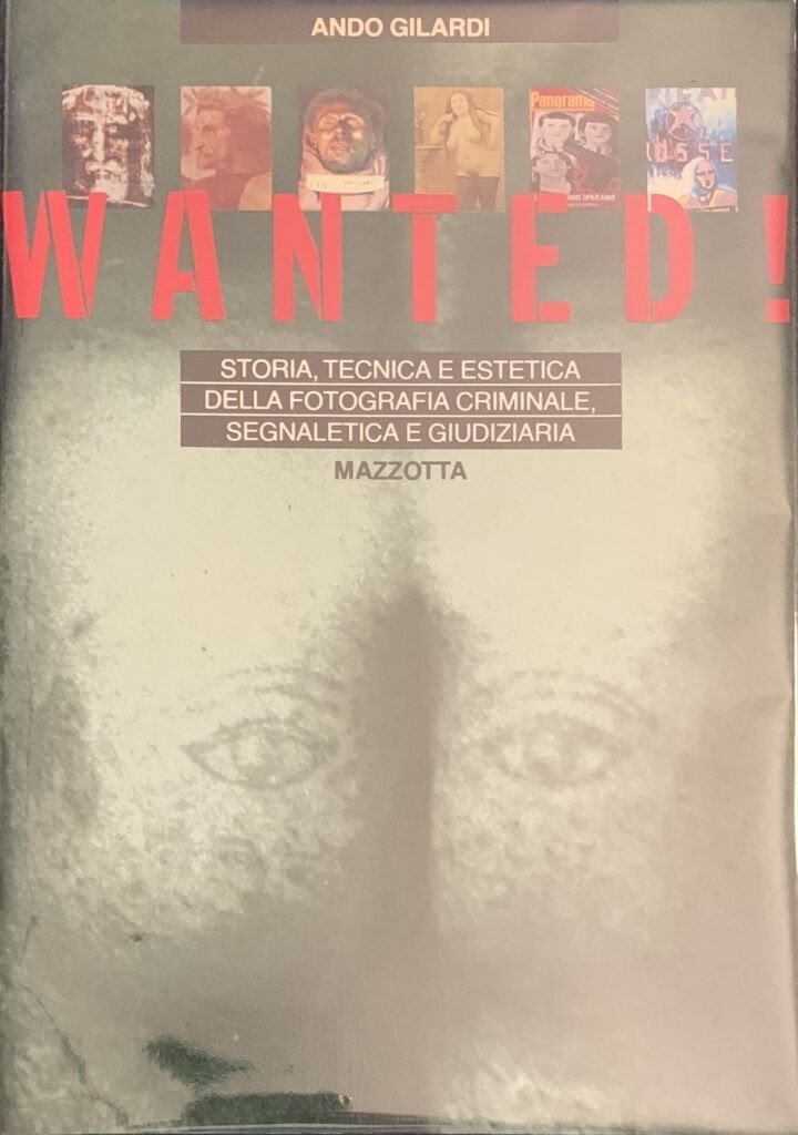 Wanted! Storia, tecnica e estetica della fotografia criminale, segnaletica e …