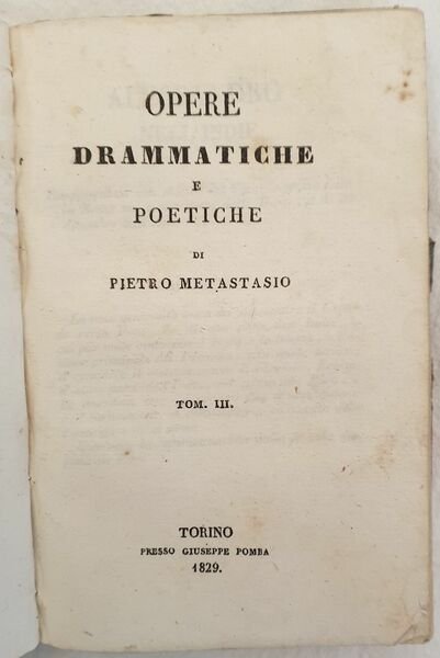 OPERE DRAMMATICHE E POETICHE DI POETICHE DI PIETRO METASTASIO TOM. …