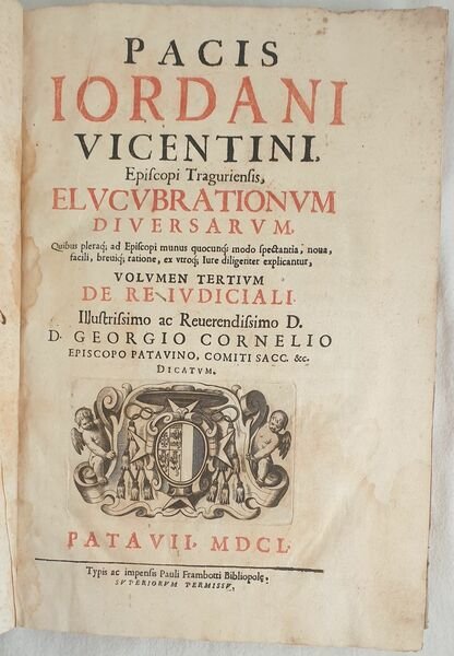 PACIS IORDANI VICENTINI EPISCOPI TRAGURIENSIS ELUCUBRATIONES DIVERSAE TRIBUS VOLUMINIBUS DISTINCTAE …