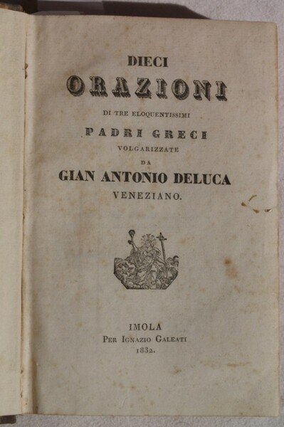 DIECI ORAZIONI DI TRE ELOQUENTISSIMI PADRI GRECI VOLGARIZZATE DA GIAN …
