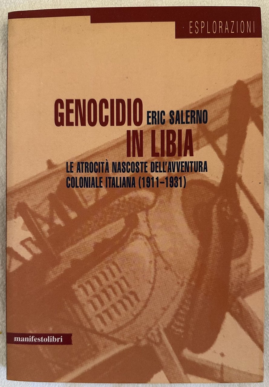 GENOCIDIO IN LIBIA LE ATROCITA NASCOSTE DELL'AVVENTURA COLONIALE ITALIANA (1911-1931)