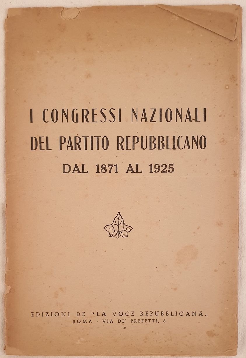 I CONGRESSI NAZIONALI DEL PARTITO REPUBBLICANO DAL 1871 AL 1925