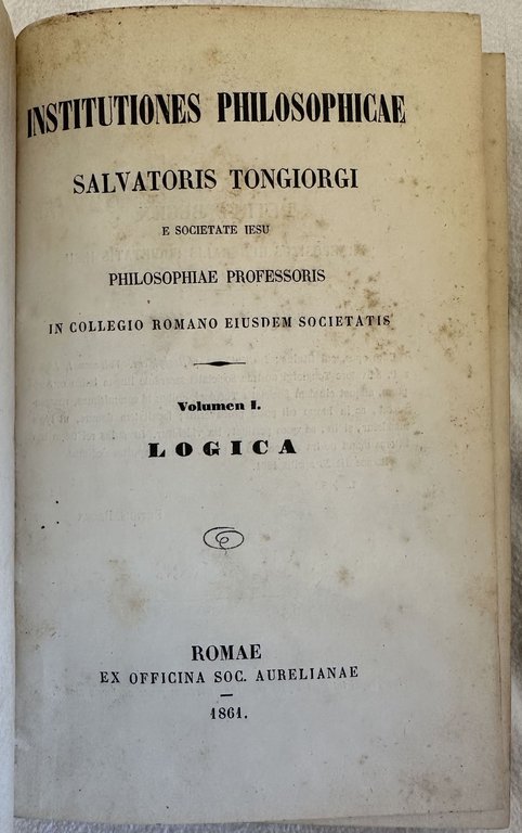 INSTITUTIONES PHILOSOPHICAE SALVATORIS TONGIORGI E SOCIETATE IESU PHILOSOPHIAE PROFESSORIS LOGICA …
