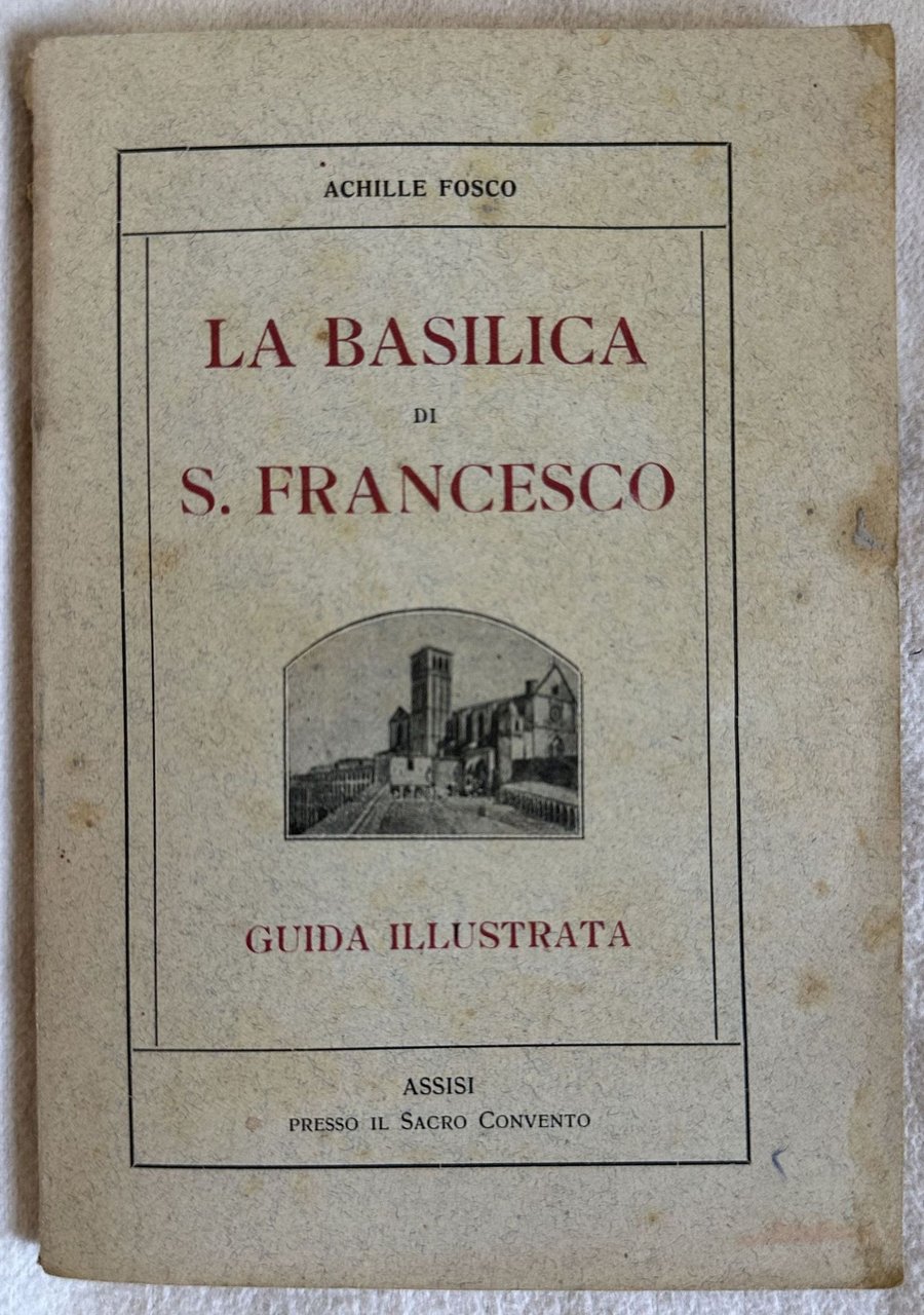 LA BASILICA DI S, FRANCESCO GUIDA ILLUSTRATA