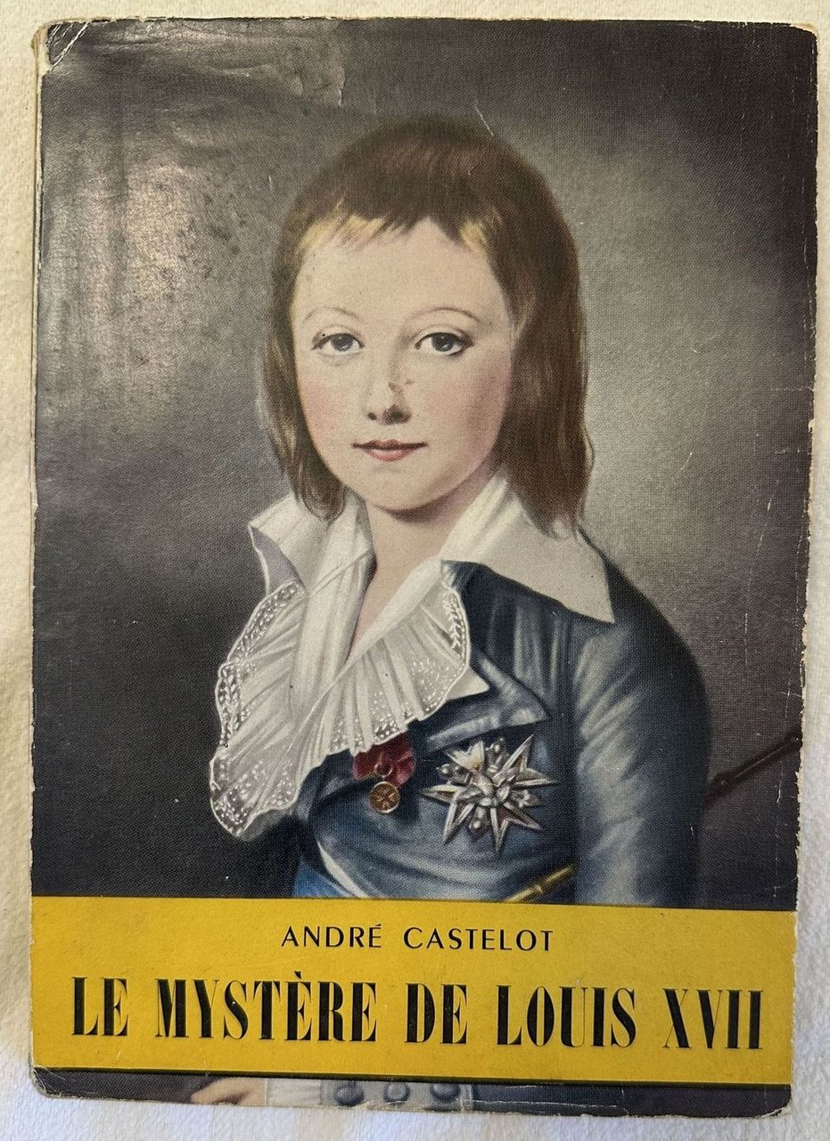 LE MYSTERE DE LOUIS XVII L'HISTOIRE ILLUSTREE