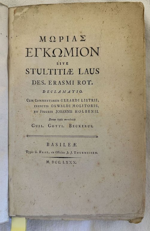 MORIAS EGKOMION SIVE STULTITIAE LAUS DES. ERASMI ERASMI ROT. DECLAMATIO …