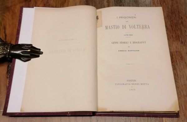 I prigionieri del Mastio di Volterra. 1478-1558. Cenni storici e …