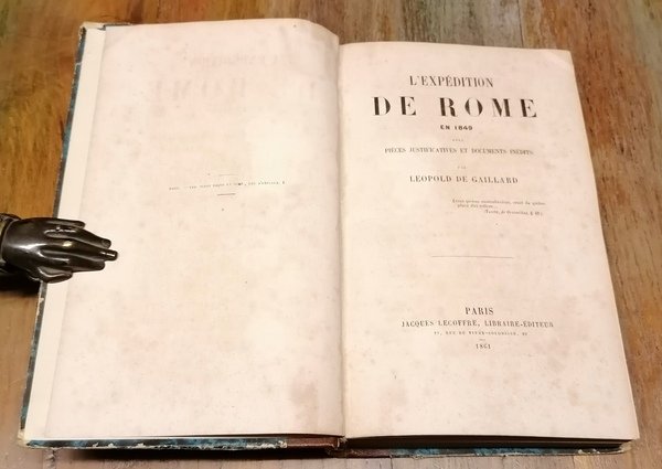 L'expédition de Rome en 1849, avec pièces justificatives et documents …