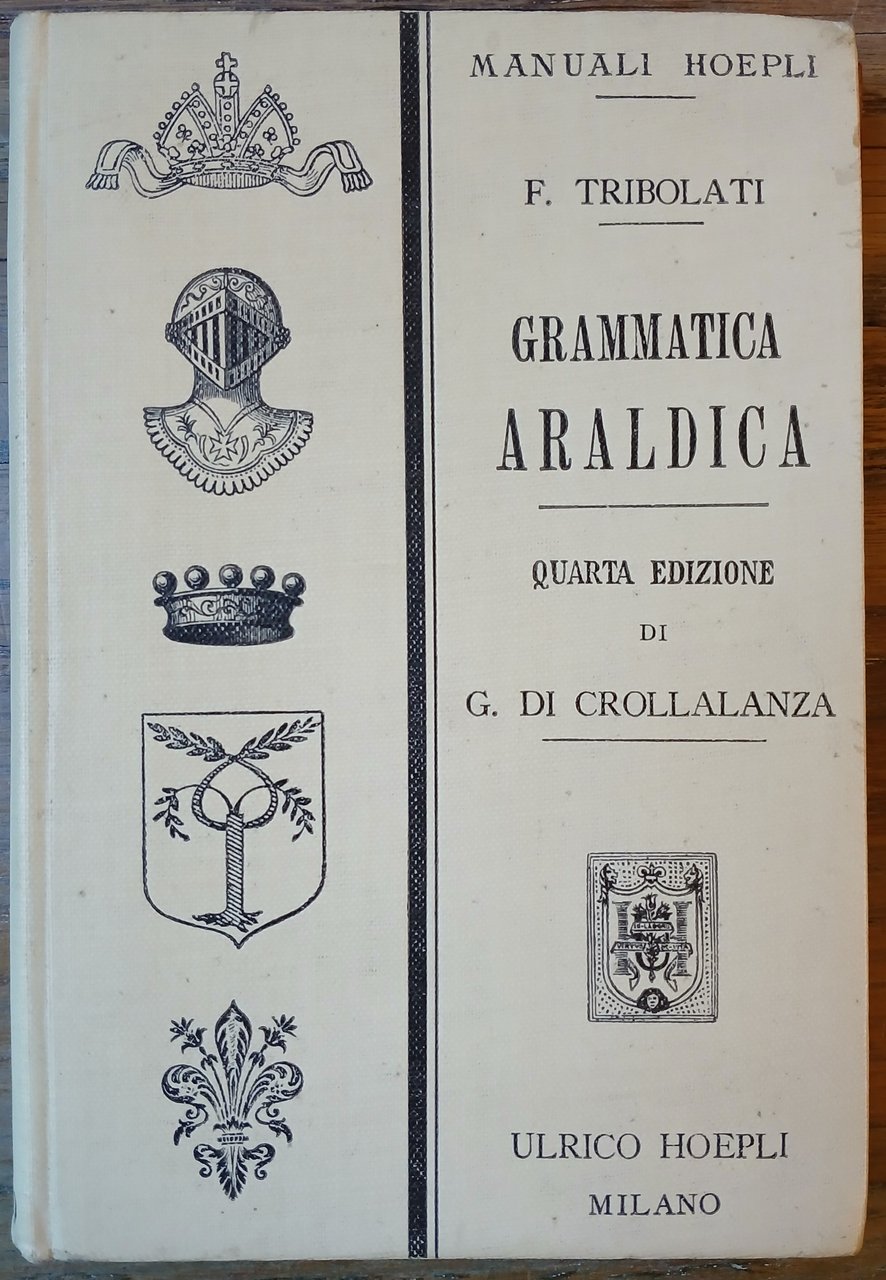 Grammatica Araldica ad uso degli italiani. Nuova edizione con Introduzione …