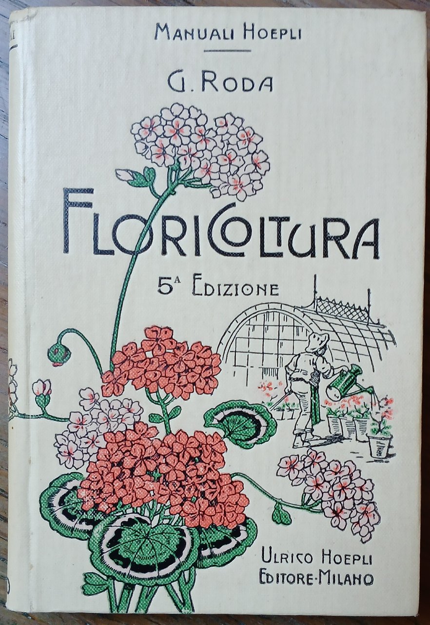 Manuale di floricoltura. Coltura delle piante a fiori e descrizione …