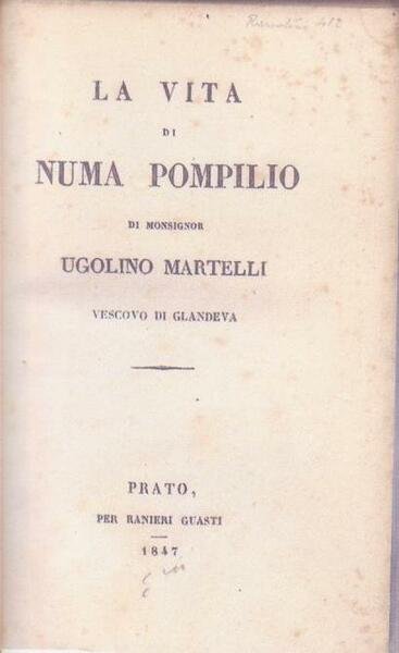 CONTIENE 1) MARTELLI UGOLINO, MONSIGNOR. LA VITA DI NUMA POMPILIO. …