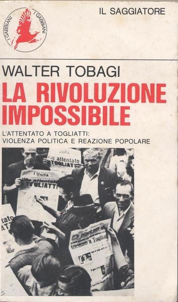 LA RIVOLUZIONE IMPOSSIBILE. L'ATTENTATO A TOGLIATTI: VIOLENZA POLITICA E REAZIONE …