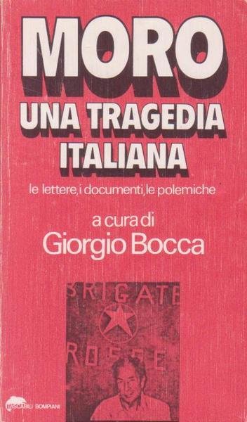 MORO UNA TRAGEDIA ITALIANA - LE LETTERE I DOCUMENTI LE …