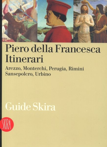 Piero della Francesca. Itinerari.