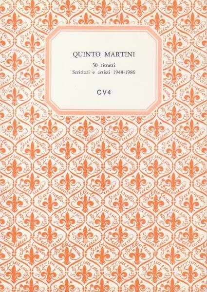 QUINTO MARTINI. 30 RITRATTI. SCRITTORI E ARTISTI 1948-1986.